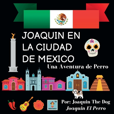 Joaquin en La Ciudad de Mexico: Una Aventura de Perro - Dog, Joaquin The, and Dugan, Julie