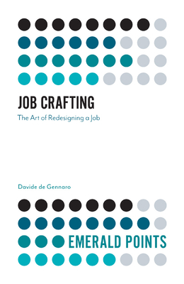 Job Crafting: The Art of Redesigning a Job - de Gennaro, Davide