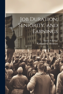 Job Duration, Seniority, and Earnings - Abraham, Katharine G, and Farber, Henry S