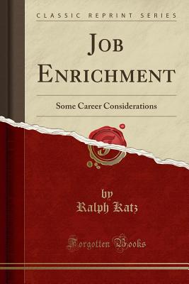 Job Enrichment: Some Career Considerations (Classic Reprint) - Katz, Ralph