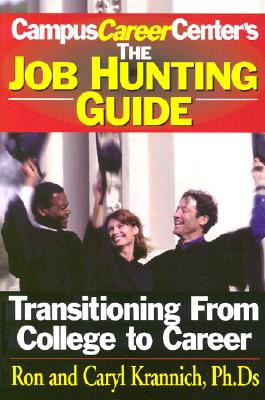 Job Hunting Guide: Transitioning from College to Career - Krannich, Ronald L, Dr., and Krannich, Ron, and Krannich, Caryl Rae, Ph.D.