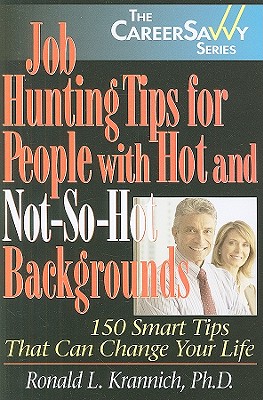 Job Hunting Tips for People with Hot and Not-So-Hot Backgrounds - Krannich, Ronald L, Dr.