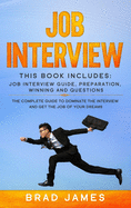 Job Interview: This Book Includes: Job Interview Guide, Preparation, Winning and Questions. The Complete Guide to Dominate the Interview and Get the Job of Your Dreams
