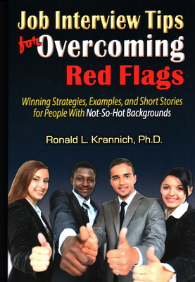 Job Interview Tips for Overcoming Red Flags: Winning Strategies, Examples, and Short Stories for People with Not-So-Hot Backgrounds - Krannich, Ronald L