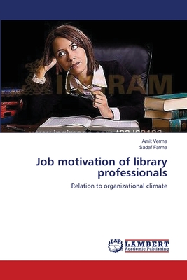 Job motivation of library professionals - Verma, Amit, and Fatma, Sadaf