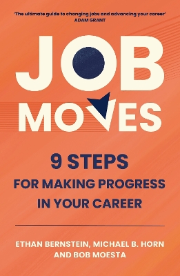 Job Moves: 9 Steps for Making Progress in Your Career - Bernstein, Ethan, and Horn, Michael B., and Moesta, Bob