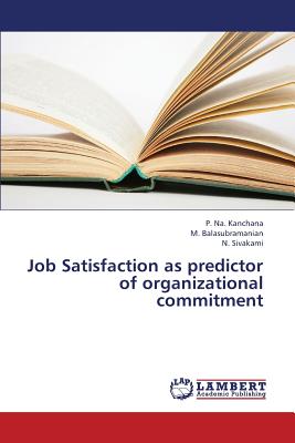 Job Satisfaction as Predictor of Organizational Commitment - Kanchana P Na, and Balasubramanian M, and Sivakami N