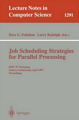 Job Scheduling Strategies for Parallel Processing: Ipps '97 Workshop, Geneva, Switzerland, April 5, 1997, Proceedings - Feitelson, Dror G (Editor), and Rudolph, Larry (Editor)