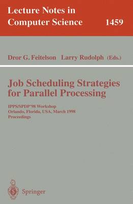 Job Scheduling Strategies for Parallel Processing: Ipps/Spdp'98 Workshop, Orlando, Florida, Usa, March 30, 1998 Proceedings - Feitelson, Dror G (Editor), and Rudolph, Larry (Editor)