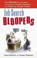 Job Search Bloopers: Every Mistake You Can Make on the Road to Career Suicide... and How to Avoid Them - DeCarlo, Laura, and Guarneri, Susan