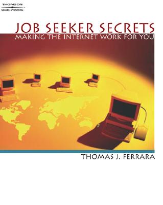 Job Seeker Secrets: Making the Internet Work for You - South-Western Publishing, and Ferraro, Thomas J, and Thomas, Ferrara J