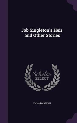 Job Singleton's Heir, and Other Stories - Marshall, Emma