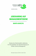 Jobsharing auf Managementebene: Analyse des Arbeitsmodells Jobsharing f?r F?hrungskr?fte unter Ber?cksichtigung von Gender Diversity Management