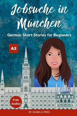 Jobsuche in M?nchen: Easy German Short Stories for Beginners A2 - Fries, Daniela