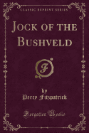 Jock of the Bushveld (Classic Reprint)