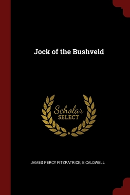 Jock of the Bushveld - Fitzpatrick, James Percy, and Caldwell, E