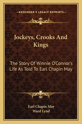 Jockeys, Crooks And Kings: The Story Of Winnie O'Connor's Life As Told To Earl Chapin May - May, Earl Chapin