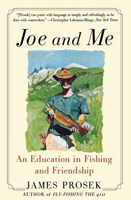 Joe and Me: An Education in Fishing and Friendship - Prosek, James
