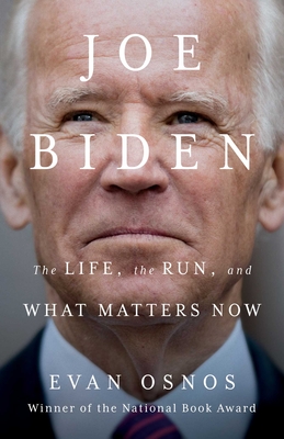 Joe Biden: The Life, the Run, and What Matters Now - Osnos, Evan