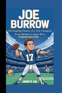 Joe Burrow: The Inspiring Journey of a True Champion From Sidelines to Super Bowl (A Biography Book For Kids)