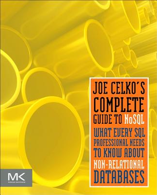 Joe Celko's Complete Guide to Nosql: What Every SQL Professional Needs to Know about Non-Relational Databases - Celko, Joe