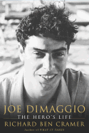 Joe DiMaggio: The Hero's Life - Cramer, Richard Ben