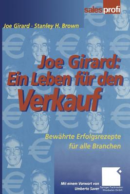 Joe Girard: Ein Leben Fr Den Verkauf: Bewhrte Erfolgsrezepte Fr Alle Branchen - Girard, Joe, and Brown, Stanley