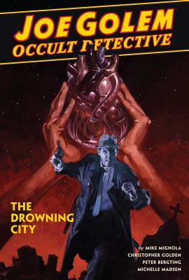 Joe Golem: Occult Detective Volume 3--The Drowning City - Mignola, Mike, and Golden, Christopher