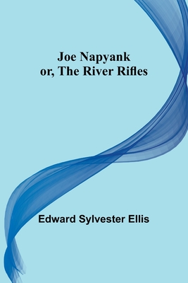 Joe Napyank; or, The River Rifles - Sylvester Ellis, Edward