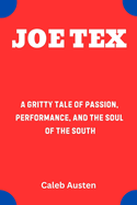 Joe Tex: A Gritty Tale of Passion, Performance, and the Soul of the South