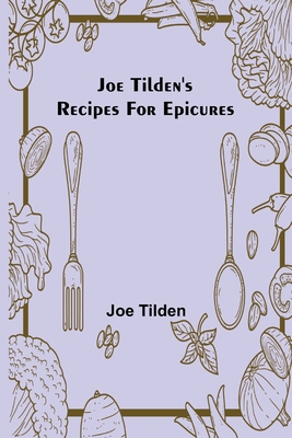 Joe Tilden's Recipes for Epicures - Tilden, Joe