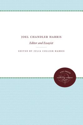 Joel Chandler Harris: Editor and Essayist - Harris, Julia Collier (Editor)