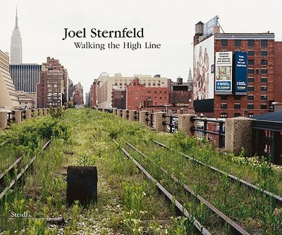 Joel Sternfeld: Walking the High Line - Sternfeld, Joel (Photographer), and Stilgoe, John (Text by), and Gopnik, Adam (Text by)