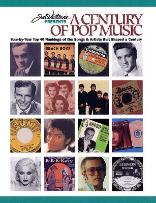 Joel Whitburn Presents a Century of Pop Music: Year-By-Year Top 40 Rankings of the Songs & Artists That Shcped a Century - Whitburn, Joel