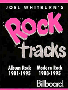 Joel Whitburn's Rock Tracks: Album Rock Tracks 1981-1995 : Modern Rock Tracks 1988-1995