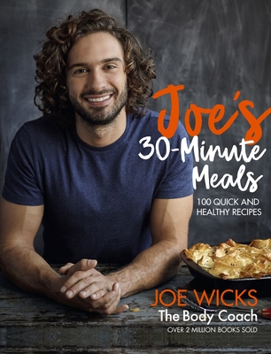 Joe's 30 Minute Meals: 100 Quick and Healthy Recipes - Wicks, Joe