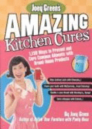Joey Green's Amazing Kitchen Cures: 1,150 Ways to Prevent and Cure Common Ailments with Brand-Name Products - Green, Joey