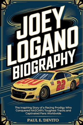 Joey Logano Biography: The Inspiring Story of a Racing Prodigy Who Conquered NASCAR's Toughest Tracks and Captivated Fans Worldwide - E DeVito, Paul