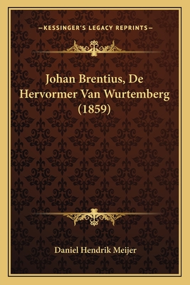 Johan Brentius, De Hervormer Van Wurtemberg (1859) - Meijer, Daniel Hendrik