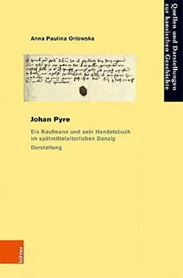 Johan Pyre: Ein Kaufmann Und Sein Handelsbuch Im Spatmittelalterlichen Danzig . Darstellung Und Edition - Anna Paulina, Orlowska