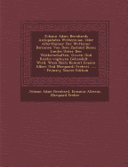Johann Adam Bernhards Antiquitates Wetteraviae, Oder Alterthumer Der Wetterau: Darinnen Von Dem Zustand Dieses Landes Unter Den Volckerschaften, Gowen Und Reichs-Vogteyen Gehandelt ... Wird. Wozu Noch Kommt Erasmi Alberi Und Marquardi Freheri ......