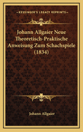 Johann Allgaier Neue Theoretisch-Praktische Anweisung Zum Schachspiele (1834)