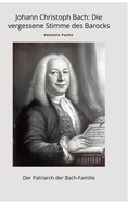 Johann Christoph Bach: Die vergessene Stimme des Barocks: Der Patriarch der Bach-Familie