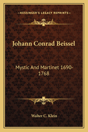 Johann Conrad Beissel: Mystic And Martinet 1690-1768