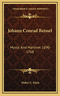 Johann Conrad Beissel: Mystic and Martinet 1690-1768