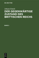 Johann Entick: Der Gegenw?rtige Zustand Des Brittischen Reichs. Band 2