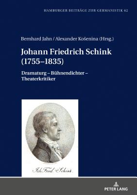 Johann Friedrich Schink (1755-1835): Dramaturg - Buehnendichter - Theaterkritiker - Jahn, Bernhard (Editor), and Kosenina, Alexander (Editor)
