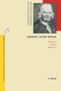Johann Jacob Moser: Politiker Pietist Publizist