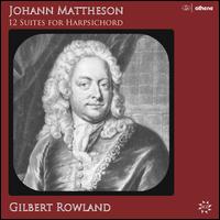 Johann Mattheson: 12 Suites for Harpsichord - Gilbert Rowland (harpsichord)