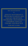 Johann Mattheson's Pices de clavecin and Das neu-erffnete Orchestre: Mattheson's Universal Style in Theory and Practice